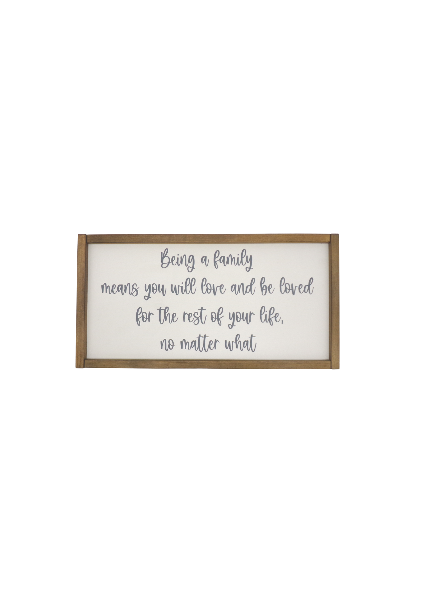 Being a family means you will love and be ....