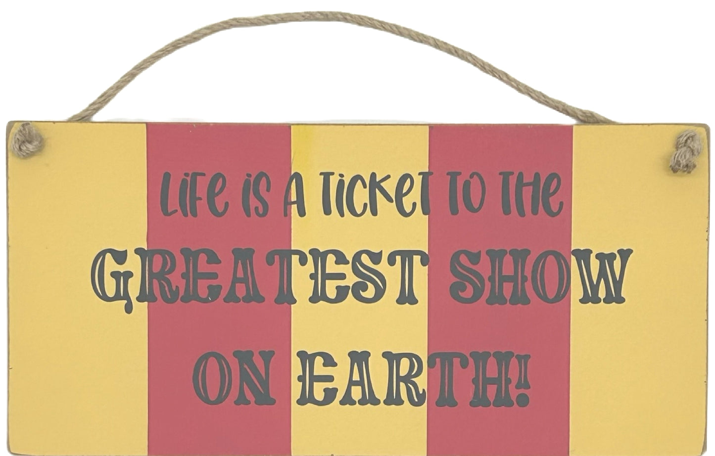 Life is a ticket to the Greatest Show on Earth Carnival Hanging plaque
