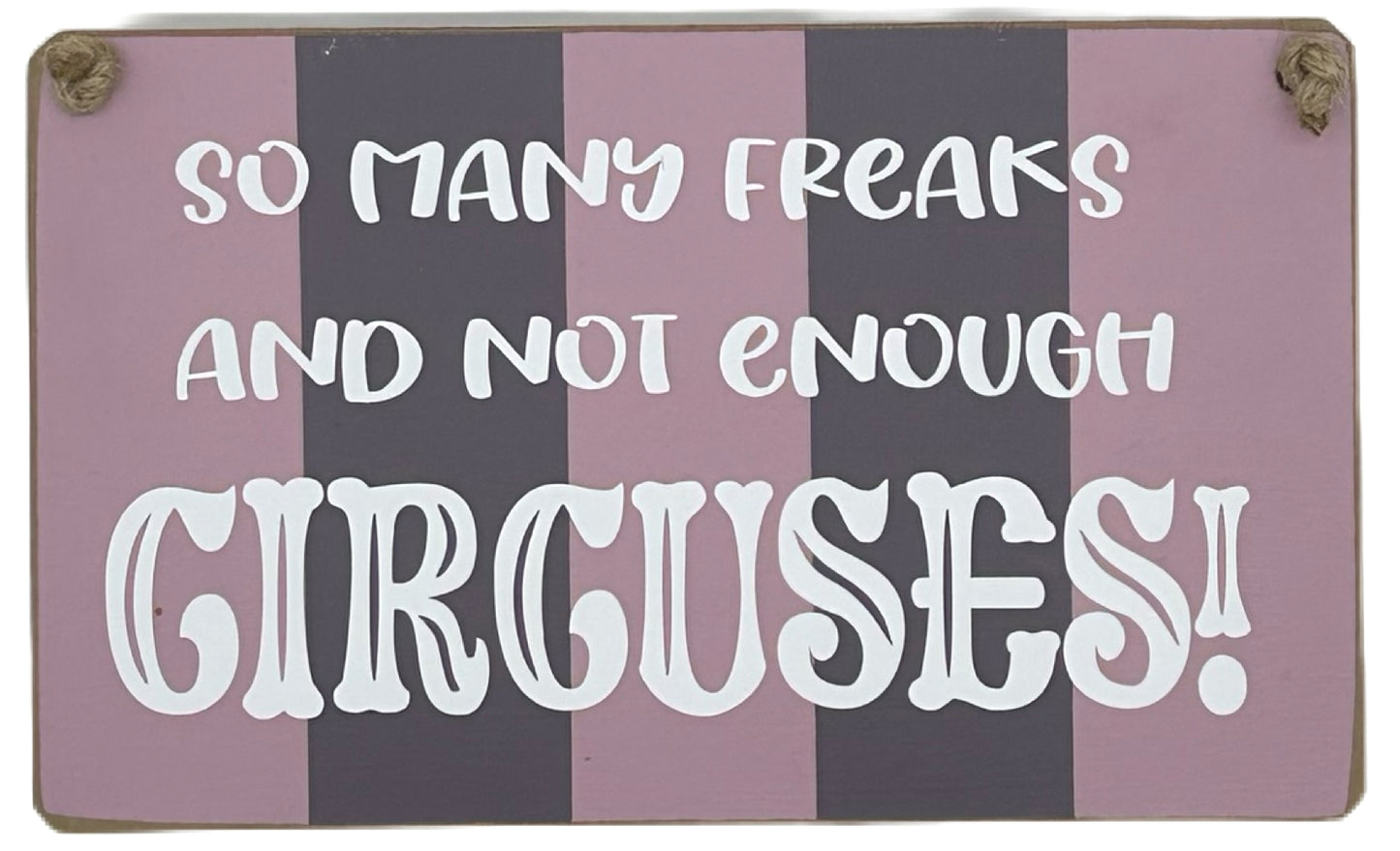 So many freaks and not enough Circuses Carnival Hanging plaque