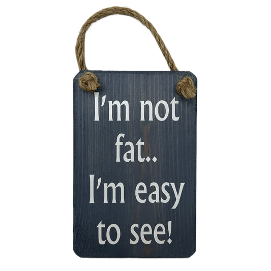 I'm not fat, I'm easy to see!