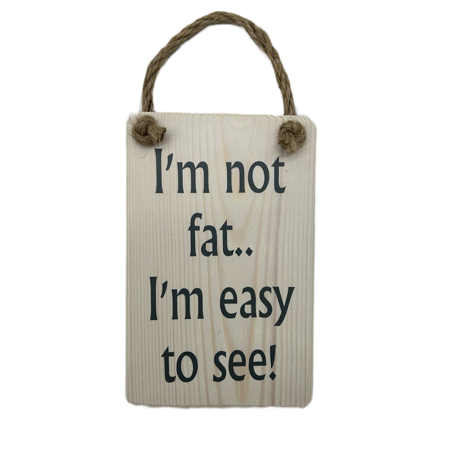 I'm not fat, I'm easy to see!