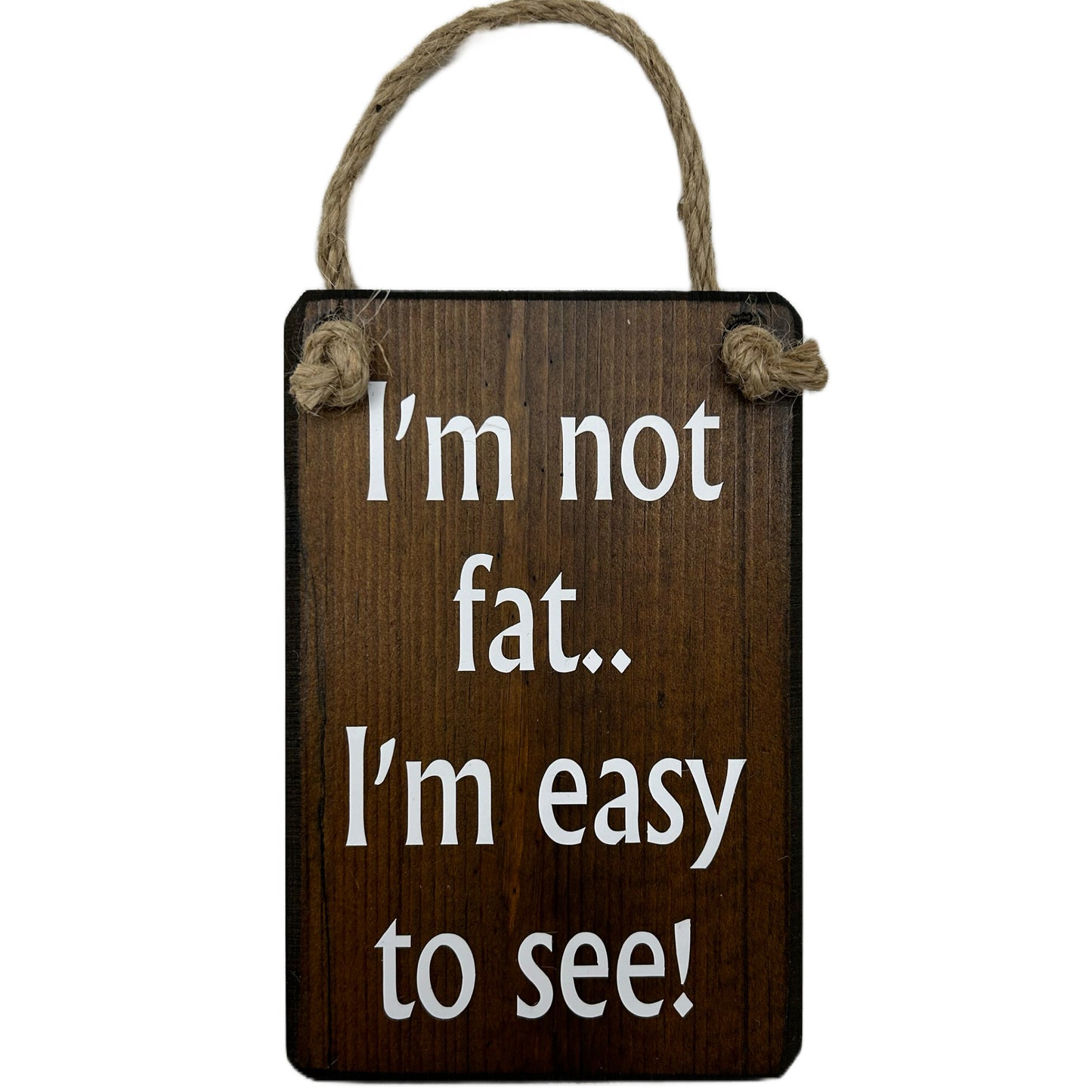 I'm not fat, I'm easy to see!