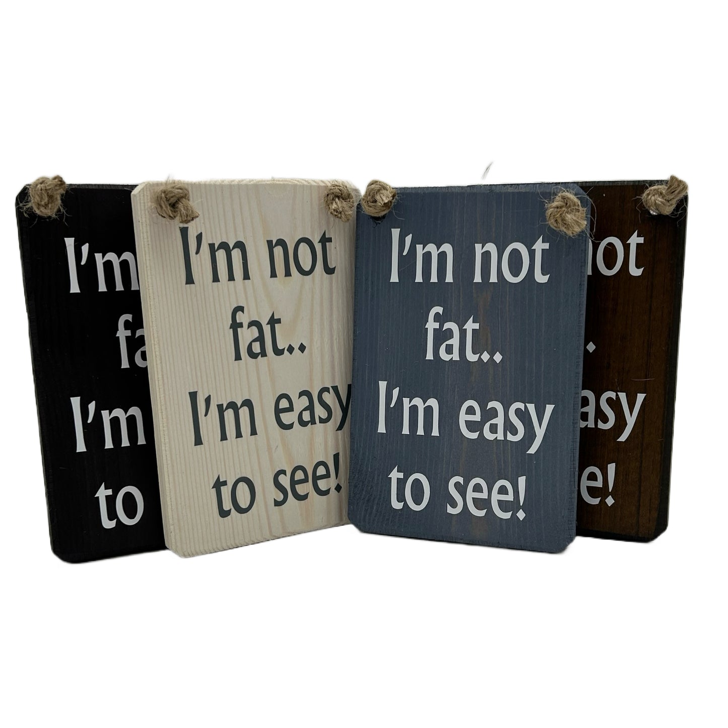 I'm not fat, I'm easy to see!