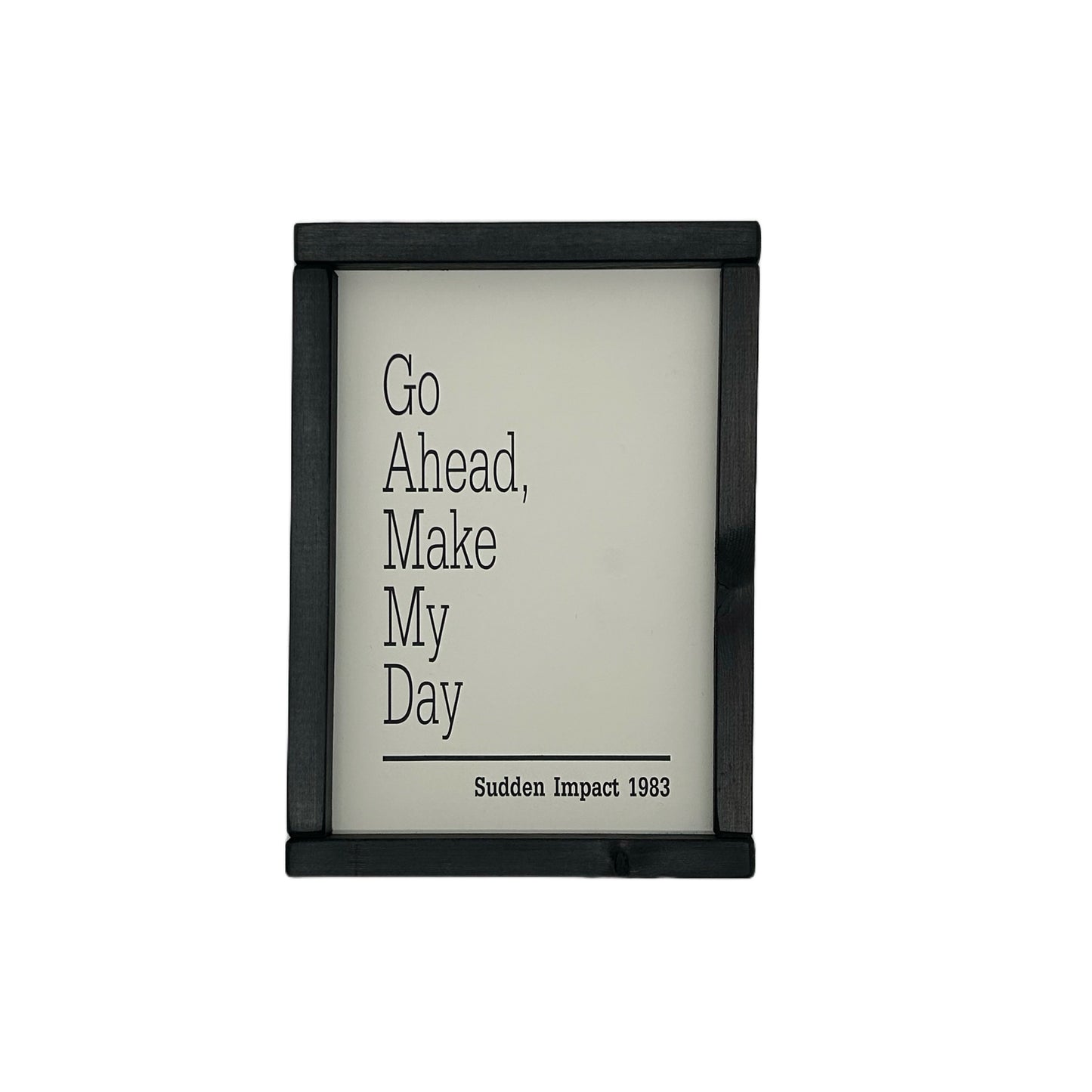 Go AHEAD, Make my day.
