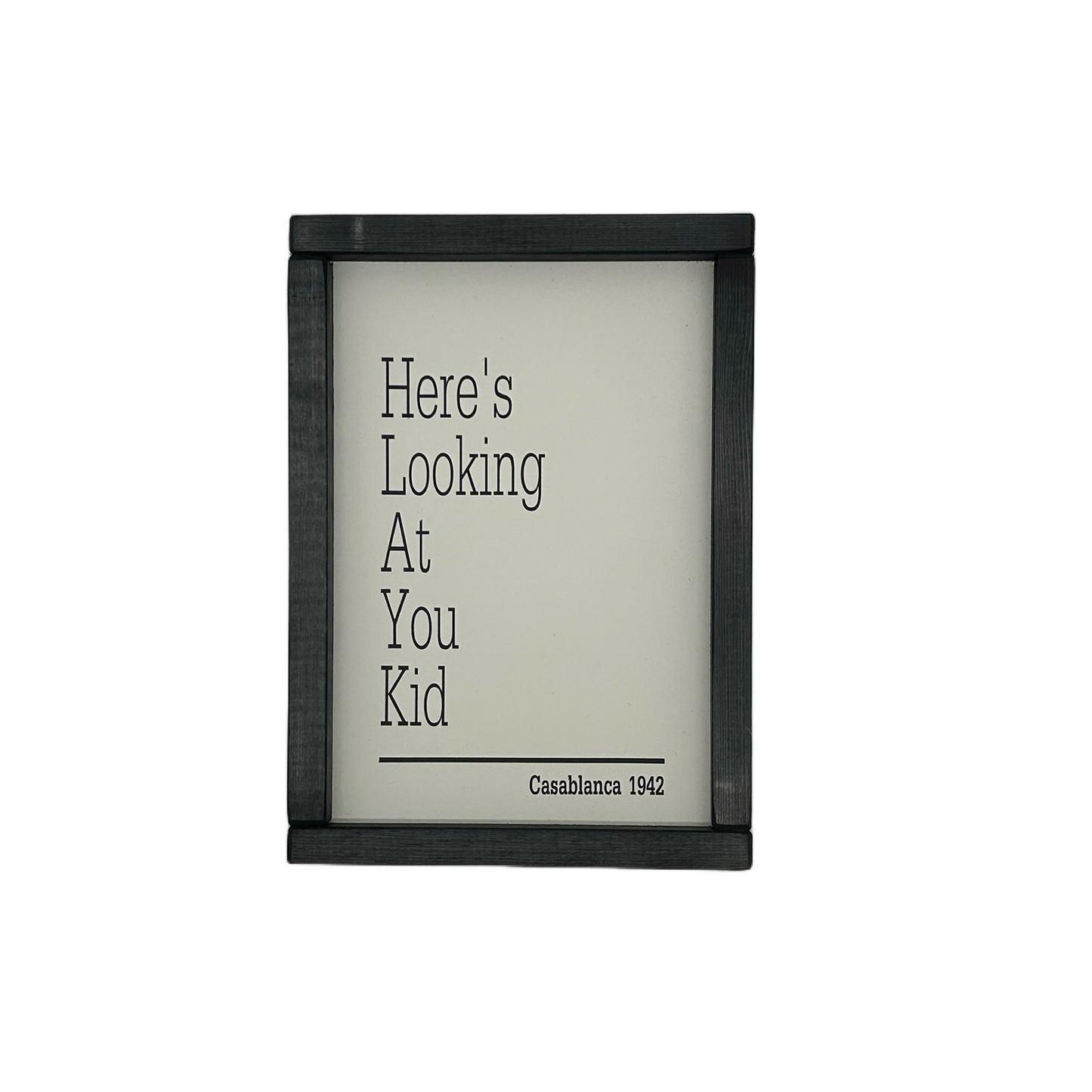 Here's looking at you kid.