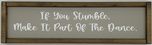 If you stumble, make it part of the dance