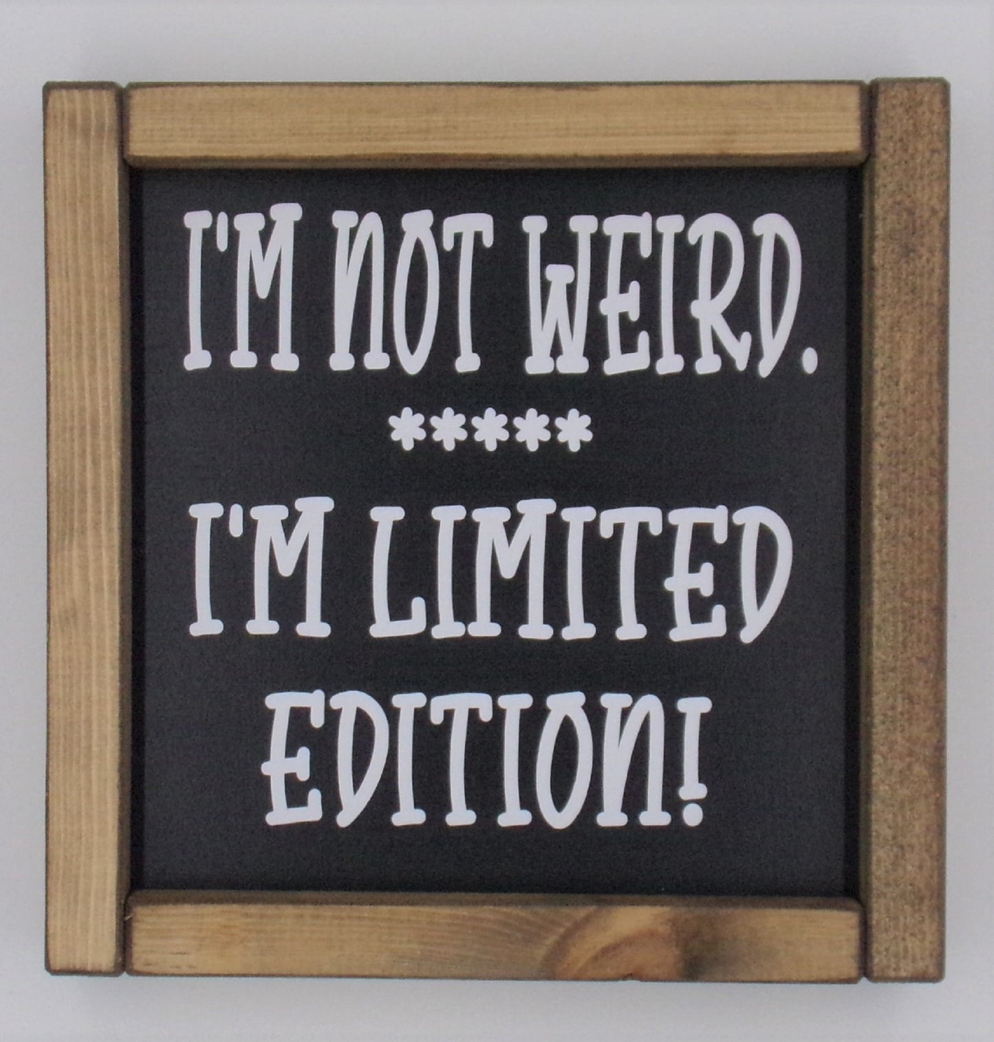 I'm not weird. I'm Limited Edition!