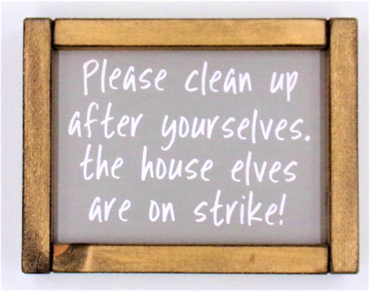 Please clean up after yourselves, the house….
