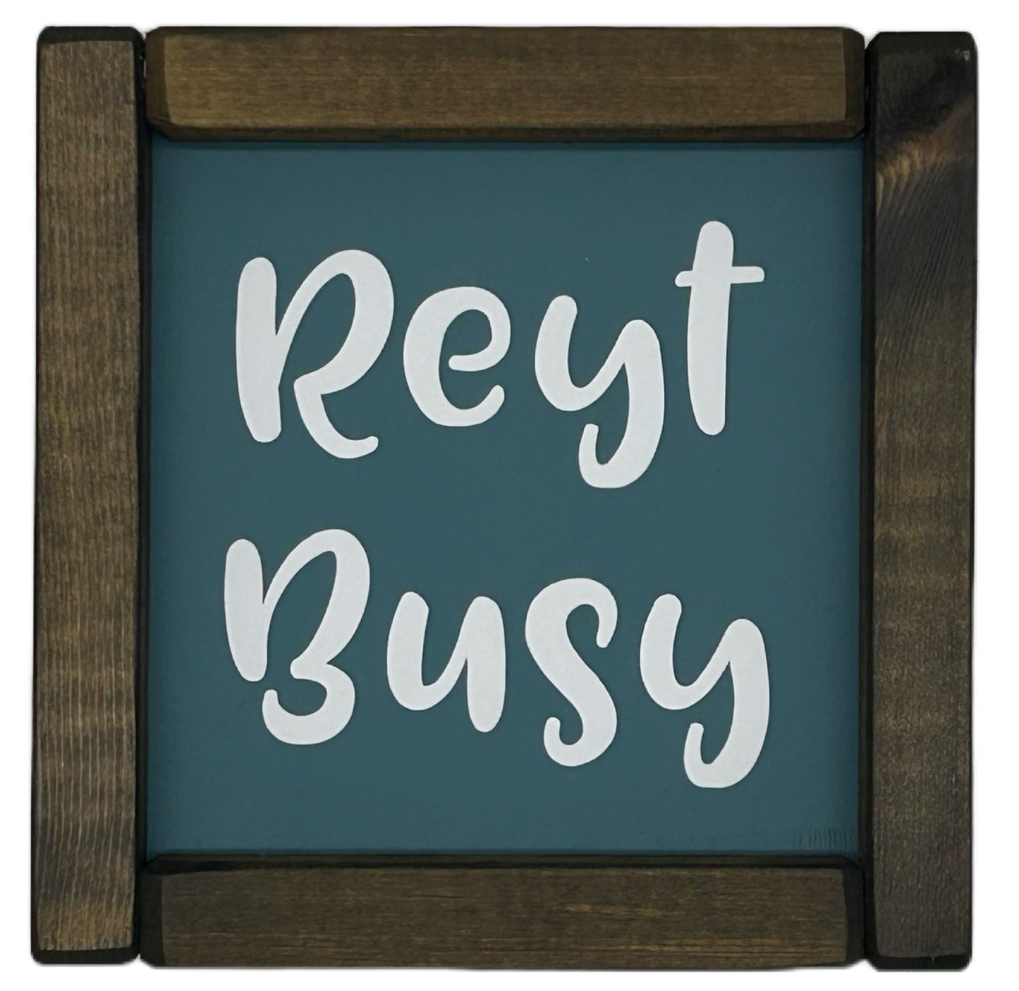 Reyt Busy! Small hand made Pine Framed Sign