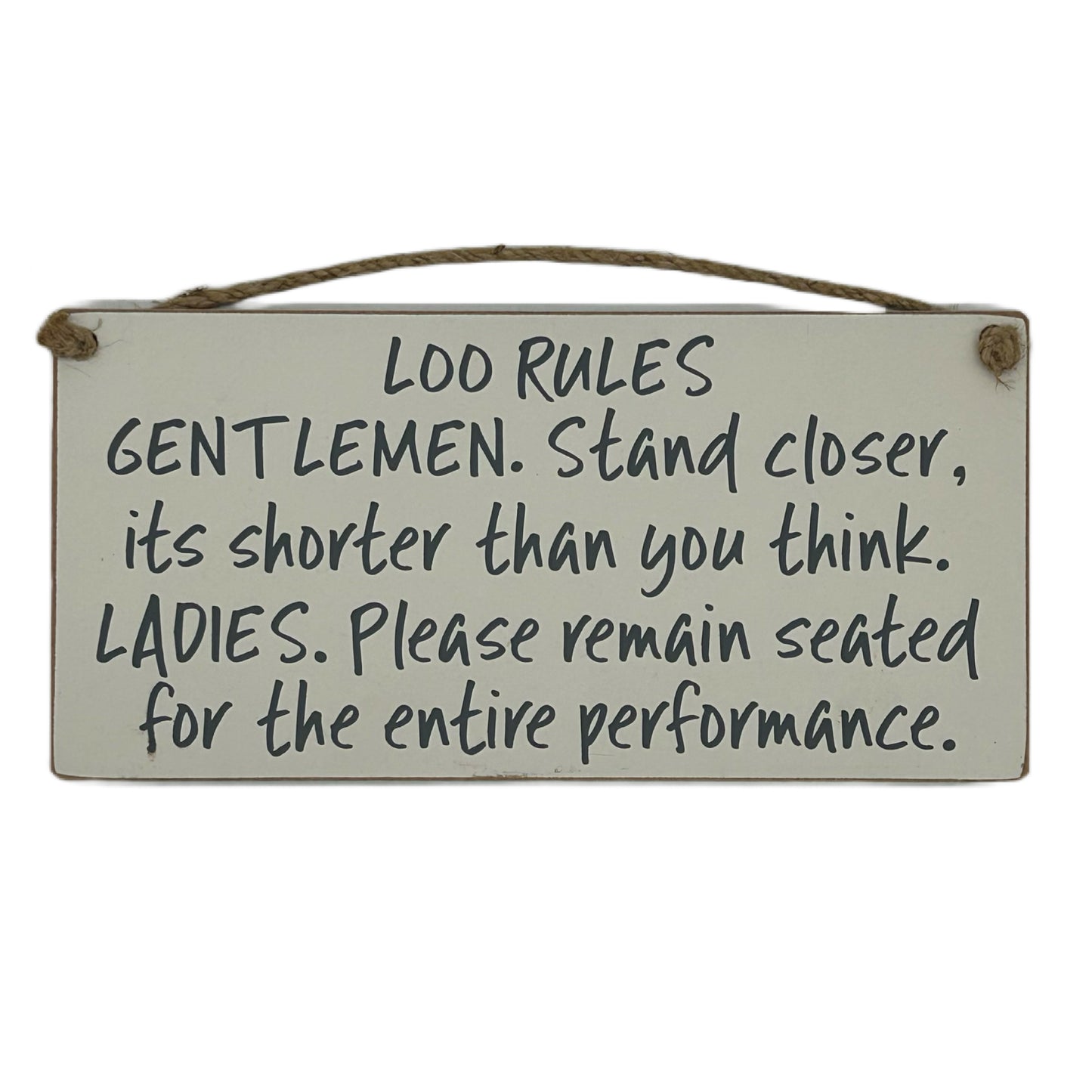 Loo Rules. Gentlemen stand clsoer, its shorter than you think. Ladies please remain seated for the entire performance.