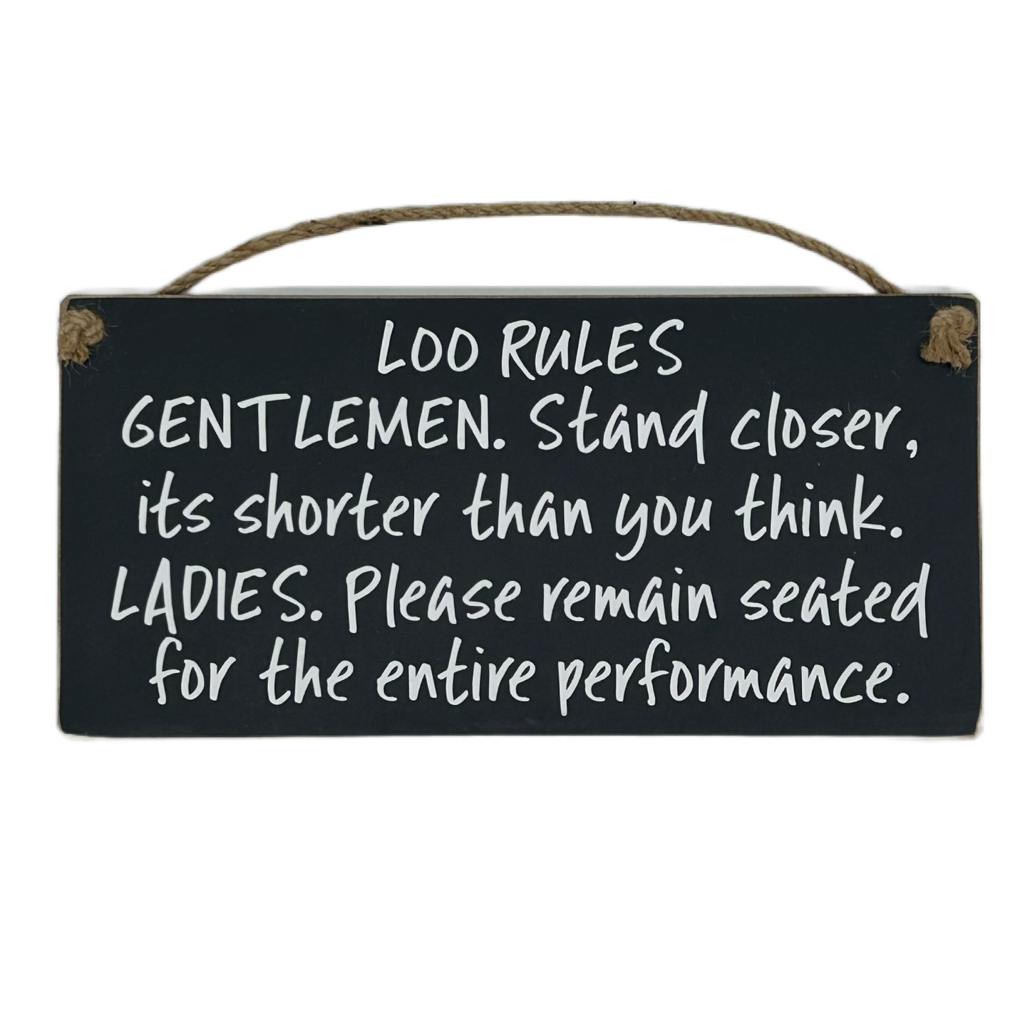 Loo Rules. Gentlemen stand clsoer, its shorter than you think. Ladies please remain seated for the entire performance.