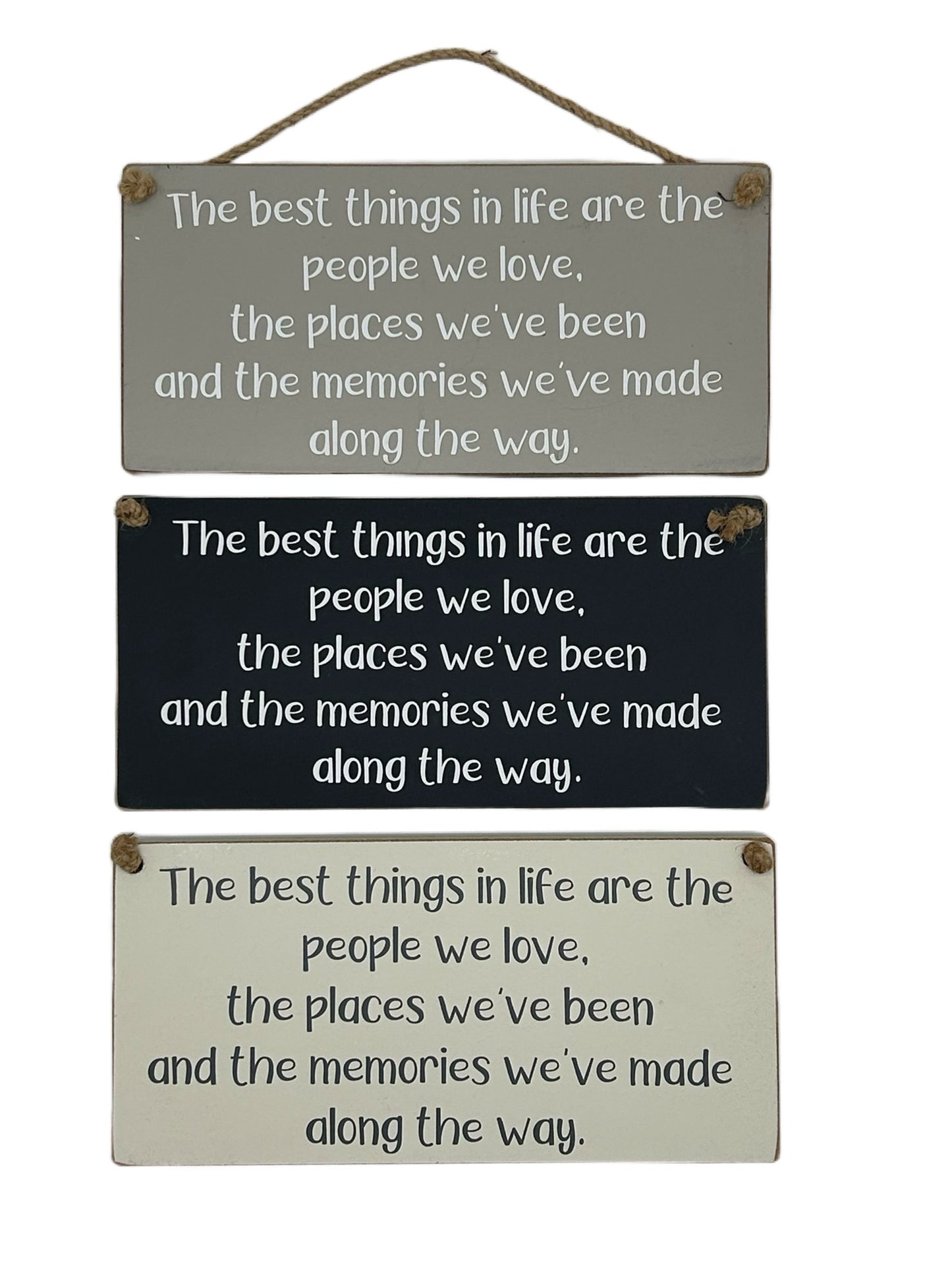 The best things in life are the people we love, the places we've been and the memories we've made along the way.