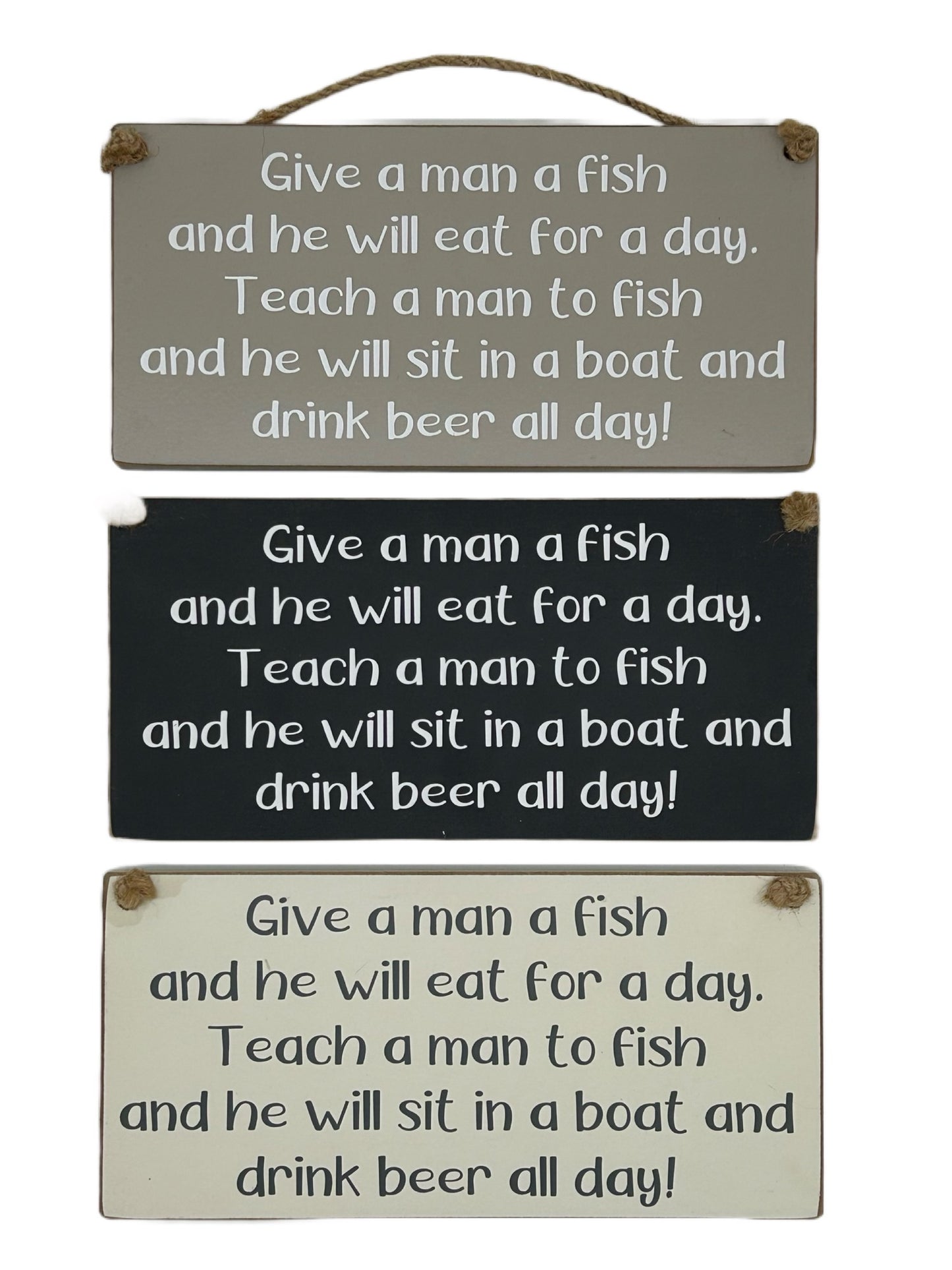 Give a man a fish and he will eat for a day. Teach a man to fish and he will sit in a boat and drink beer all day!