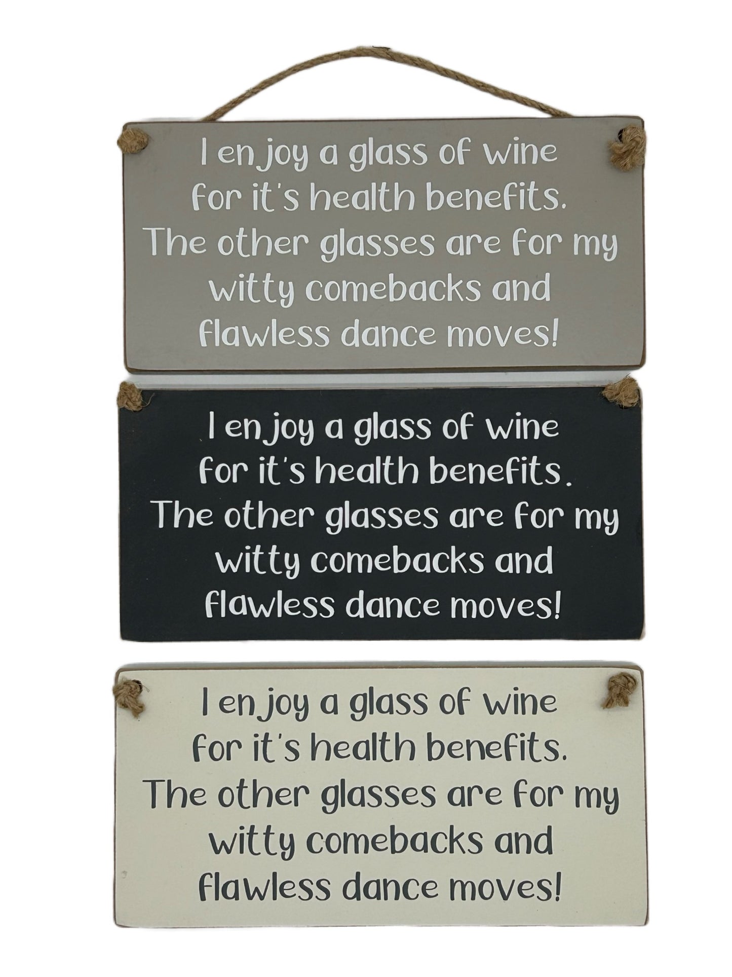 I enjoy a glass of wine for it's health benefits. The other glasse are for my witty comebacks and flawless dance moves!