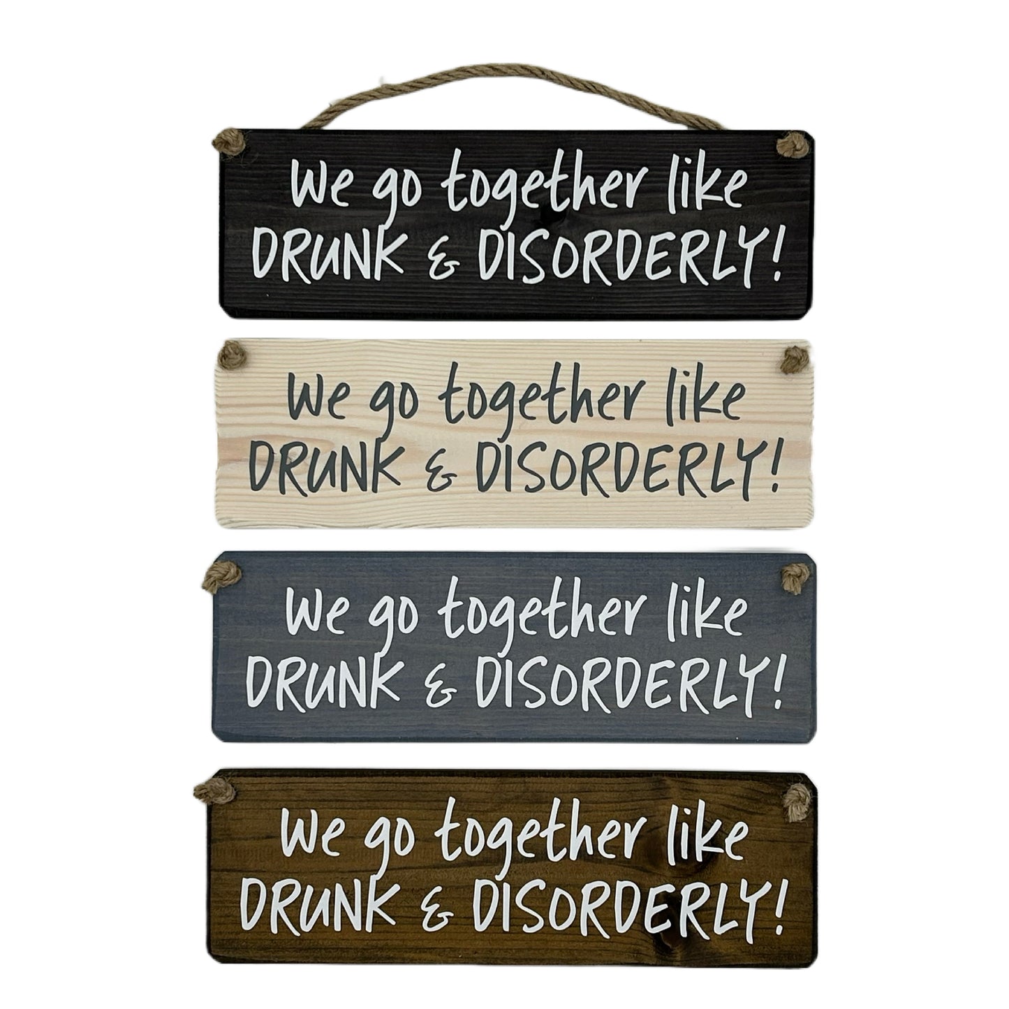 We go together like DRUNK & DISORDERLY