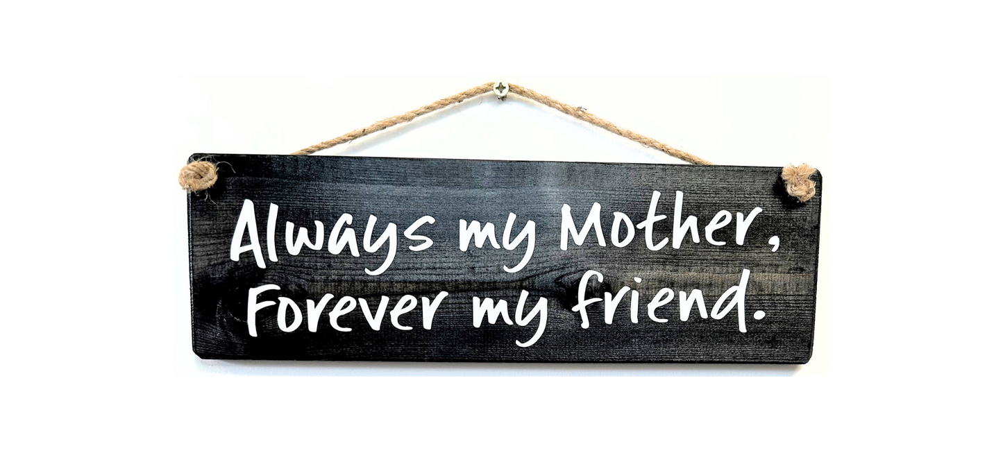 Always my Mother. Forever my Friend