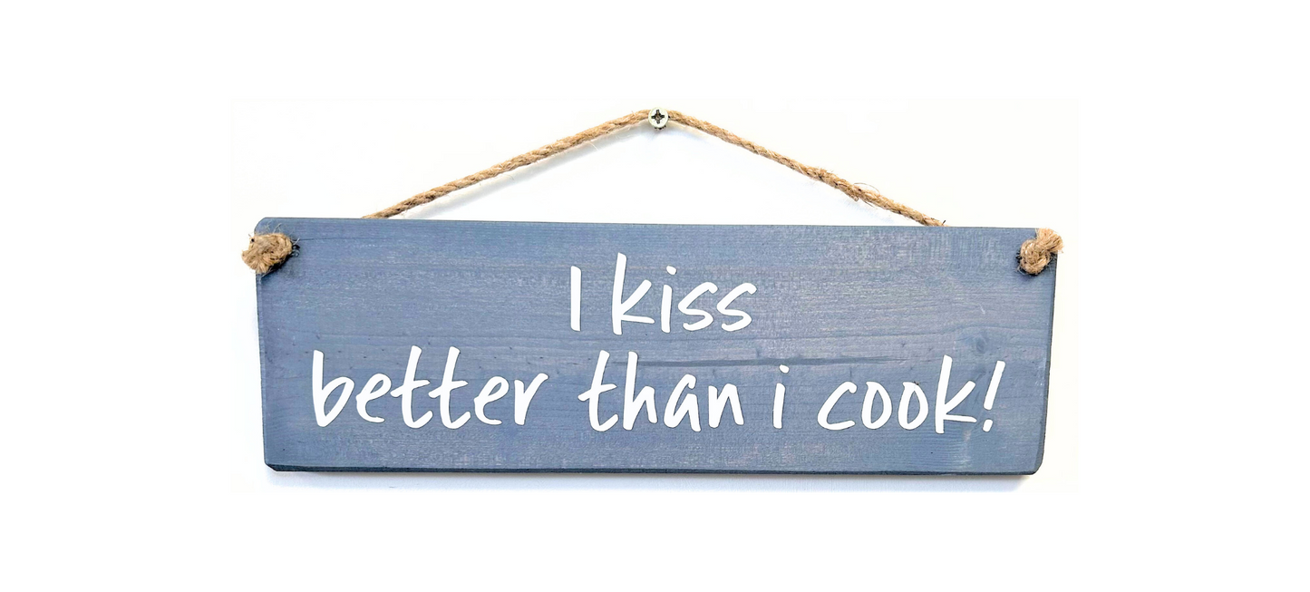 I kiss better than I cook!
