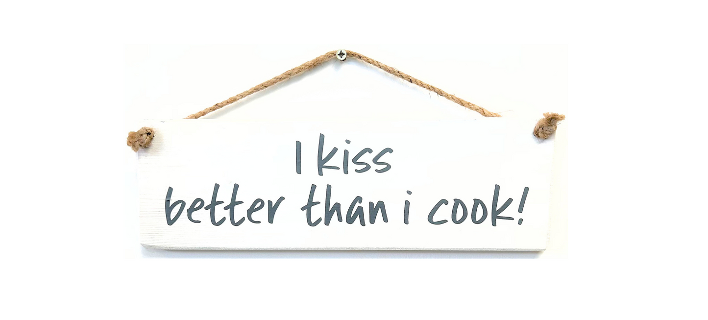 I kiss better than I cook!