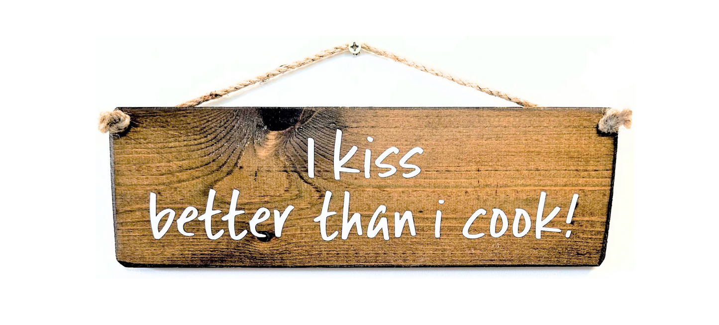 I kiss better than I cook!