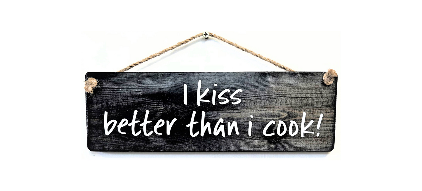 I kiss better than I cook!