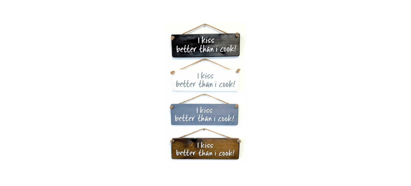 I kiss better than I cook!
