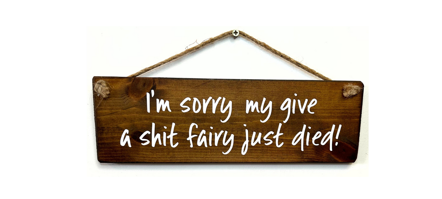 I'm sorry my give a shit fairy just died!