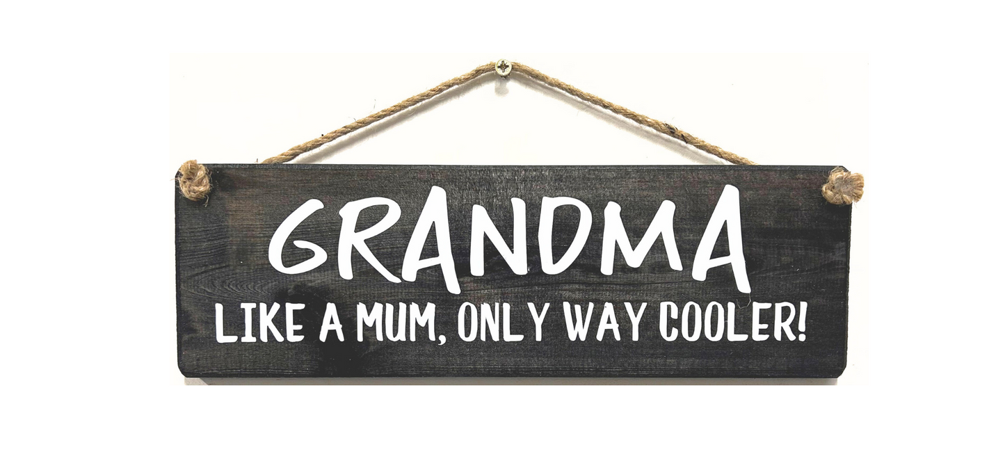 GRANDMA. Like a Mum, Only way Cooler!