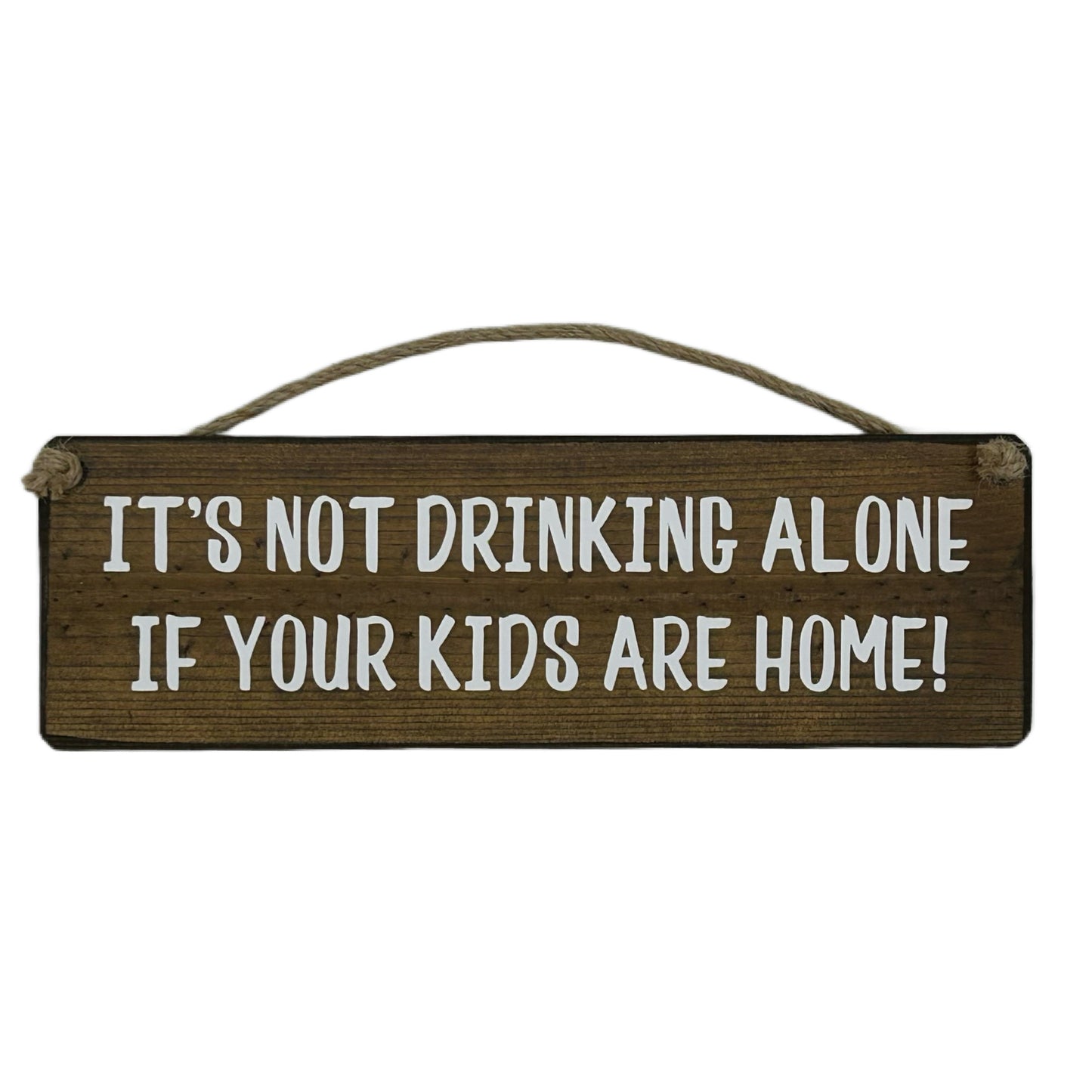 It's not drinking alone, if your kids are home