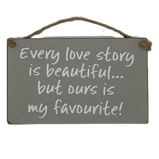 Every love story is beautiful…. But ours is my favourite!