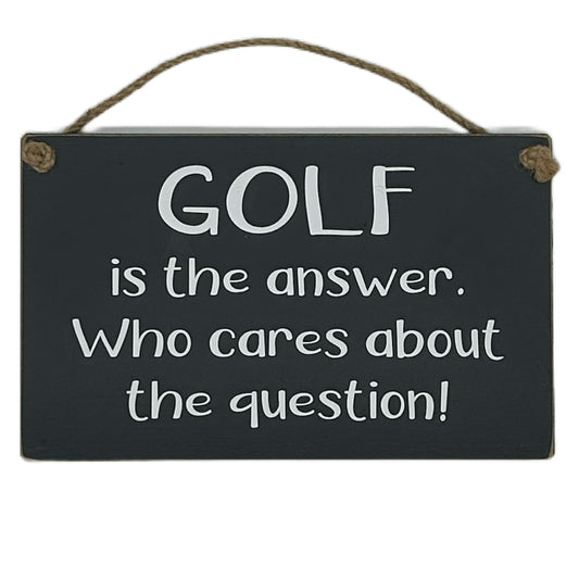 Golf is the answer, who cares about the question!