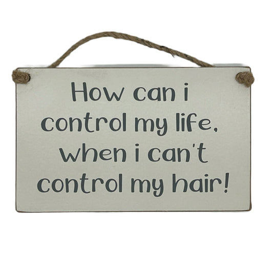 How can I Control my life when I can't control my hair!