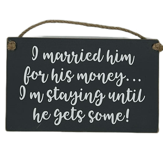 I married him for his money… I'm staying until he gets some!