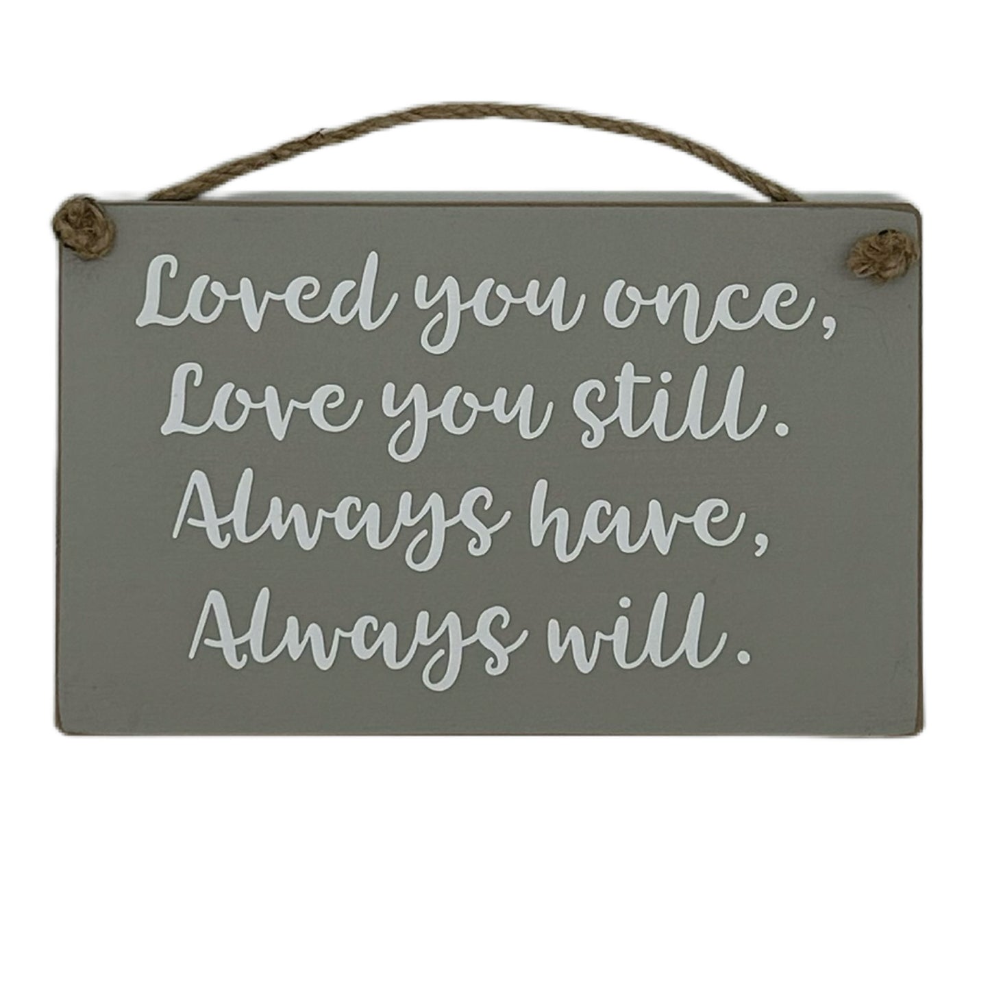 Loved you once, love you still. Always have, Always will.