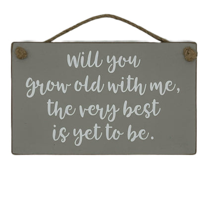 Will you grow old with me, the very best is yet to be.