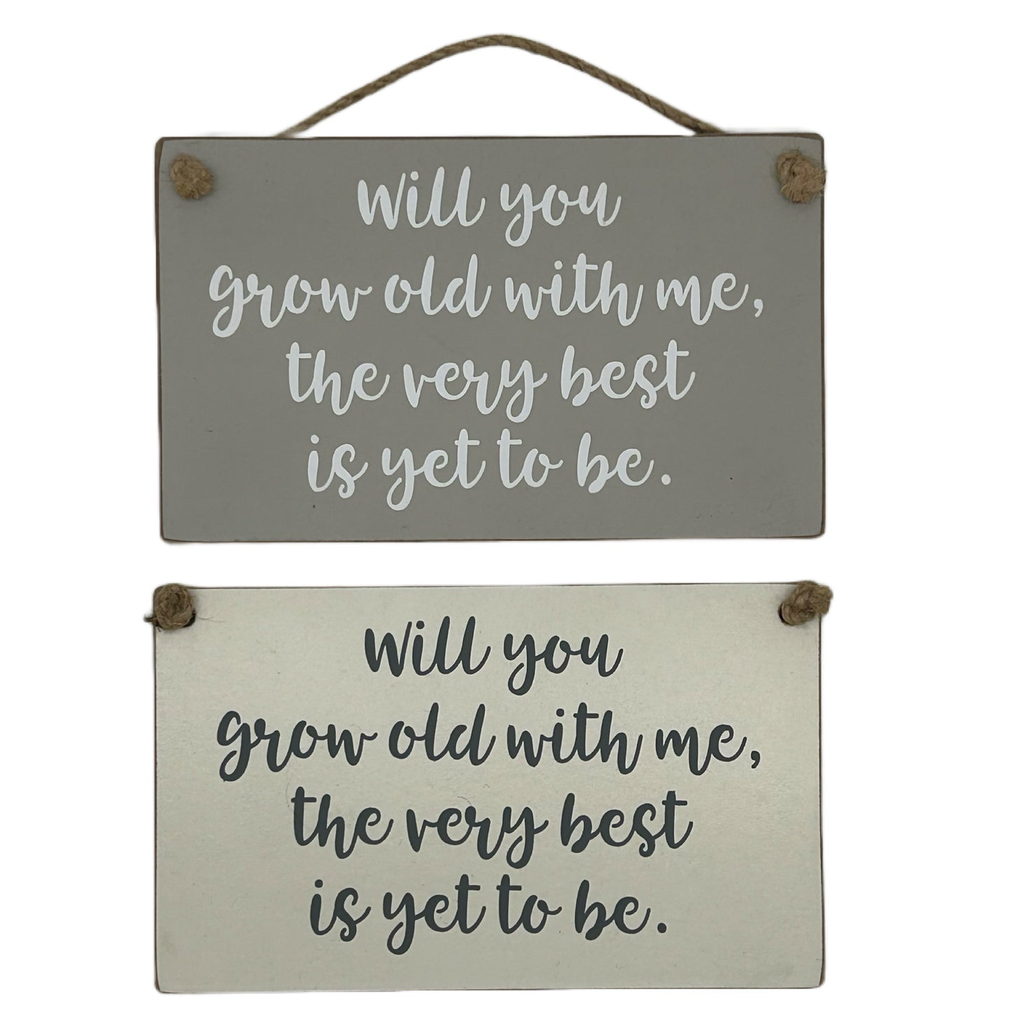 Will you grow old with me, the very best is yet to be.
