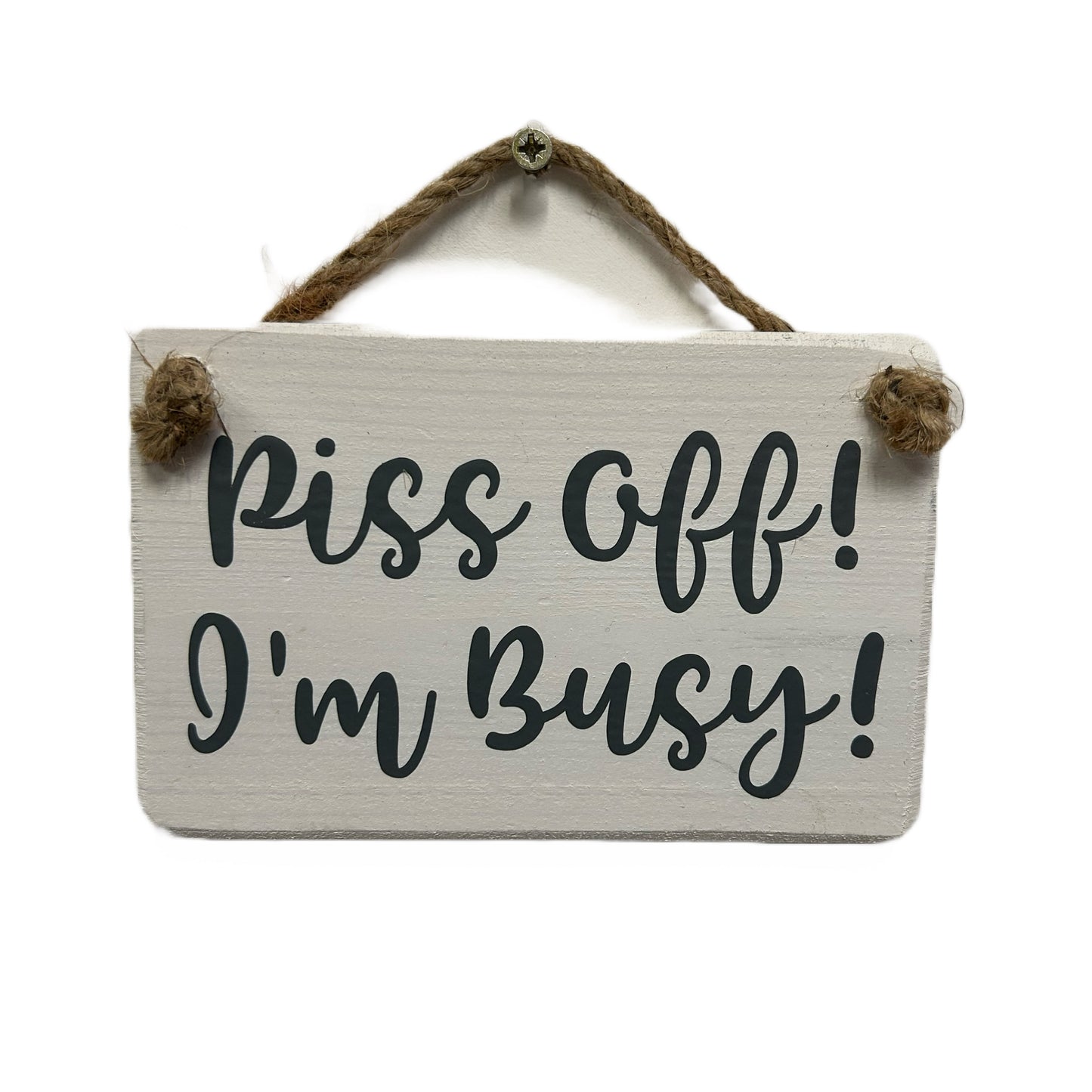 Piss off I'm Busy