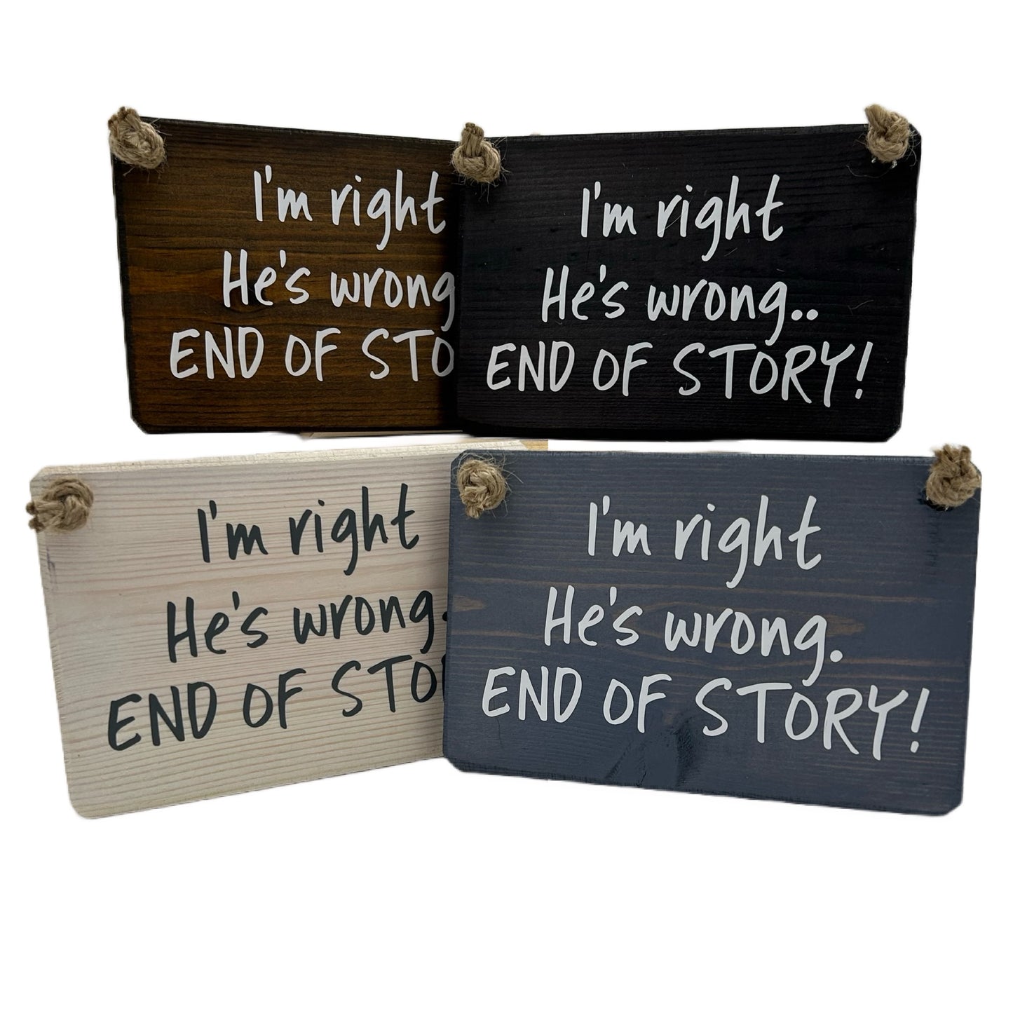 I'm right, he's wrong end of story!