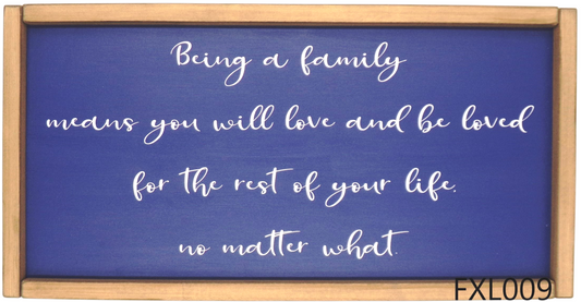 Being a family means you will love and be ....