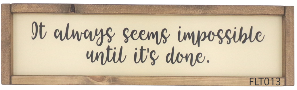 It always seems impossible until it's done.