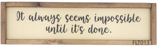 It always seems impossible until it's done.