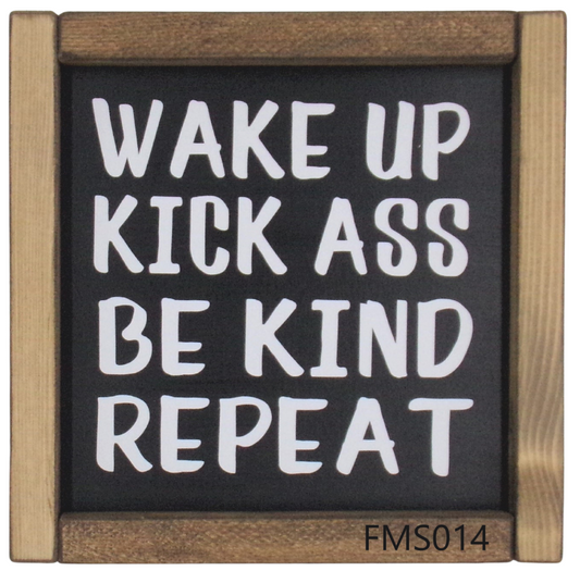 WAKE UP KICK ASS BE KIND REPEAT