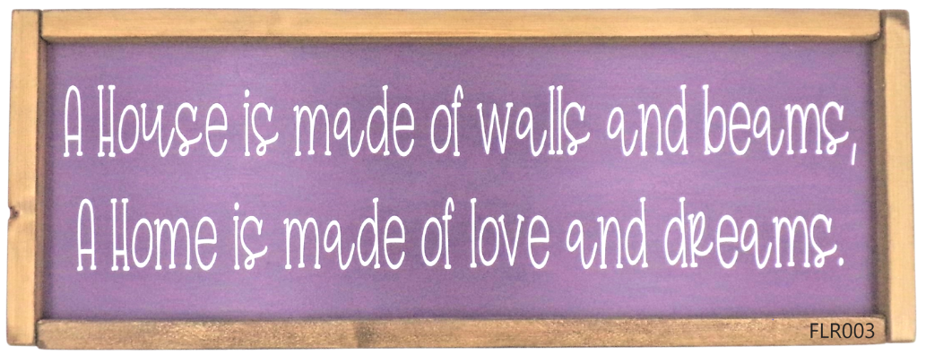A House is made of walls and beams, A Home....