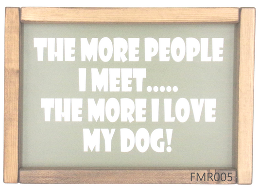 The more People I meet….. The more I love