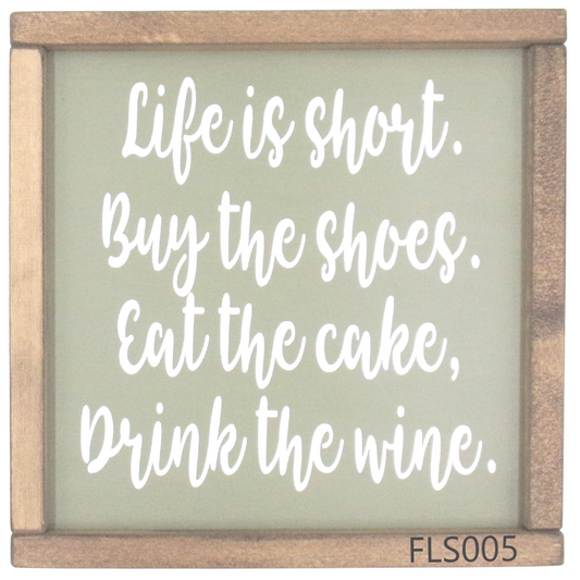 Life is short, Buy the shoes, eat the cake….