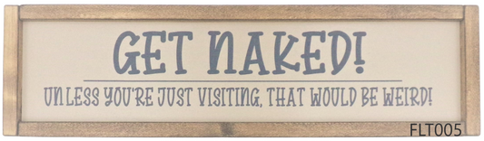 Get Naked! Unless you're visiting. That would be