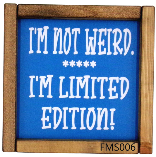 I'm not weird. I'm Limited Edition!