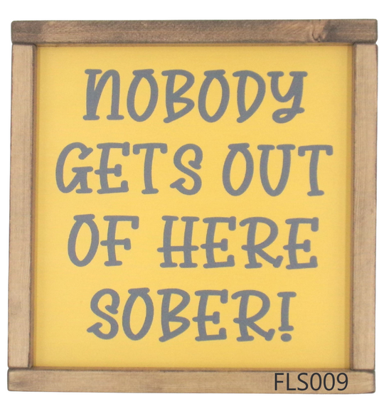 Nobody gets out of here sober..
