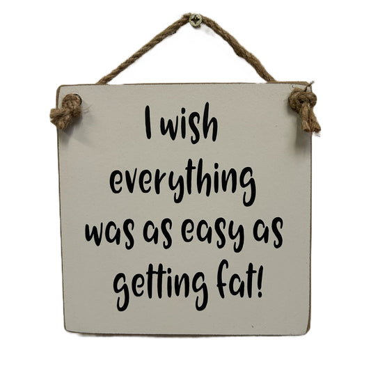 I wish everything was as easy as getting fat