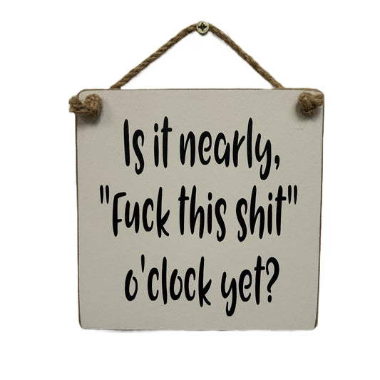 Is it nearly"Fuck this Shit" O'clock
