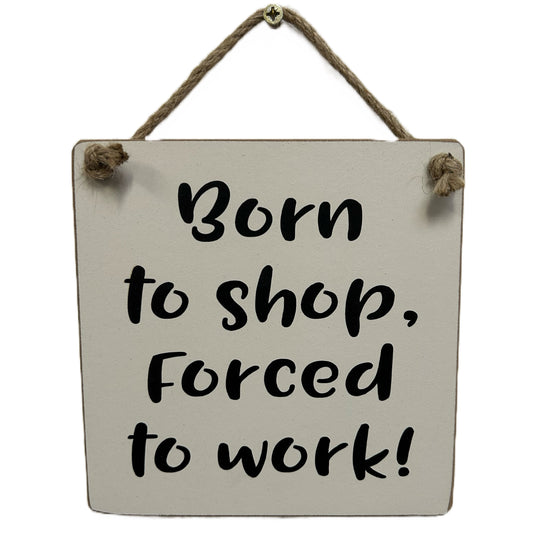 Born to shop, forced to work